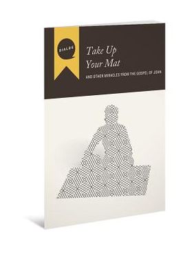 Take up Your Mat-And Other Miracles from the Gospel of John, Participant's Guide