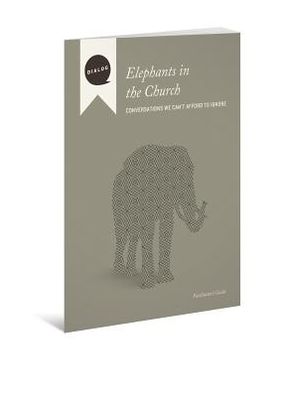 Elephants in the Church-Conversations We Can't Afford to Ignore, Facilitator's Guide