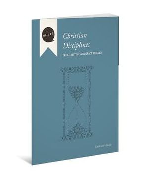 Christian Disciplines-Creating Time and Space for God, Facilitator's Guide