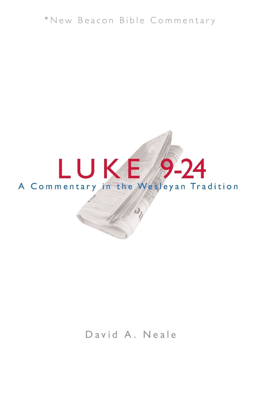 Luke 9-24: A Commentary in the Wesleyan Tradition