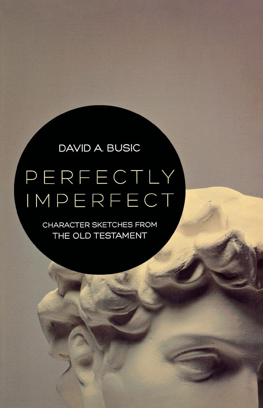 Perfectly Imperfect: Character Sketches from the Old Testament