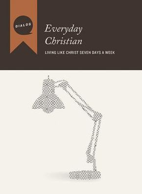 Everyday Christian: Living Like Christ Seven Days a Week