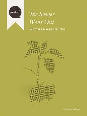 The Sower Went Out: And Other Parables of Jesus, Facilitator's Guide
