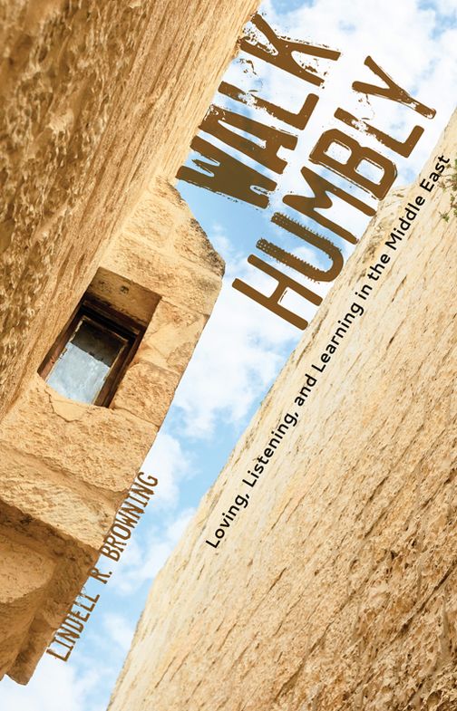 Walk Humbly: Loving, Listening, and Learning in the Middle East