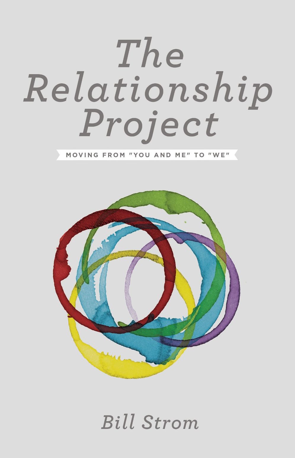 The Relationship Project: Moving from ''You and Me'' to ''We''