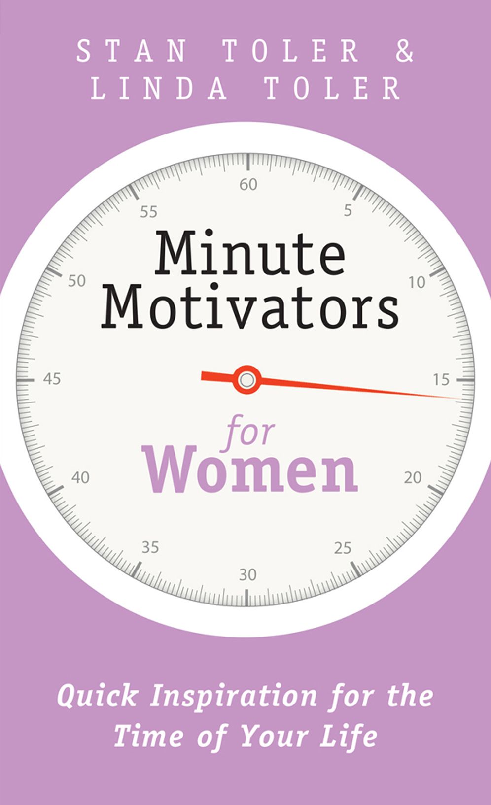 Minute Motivators for Women: Quick Inspiration for the Time of Your Life
