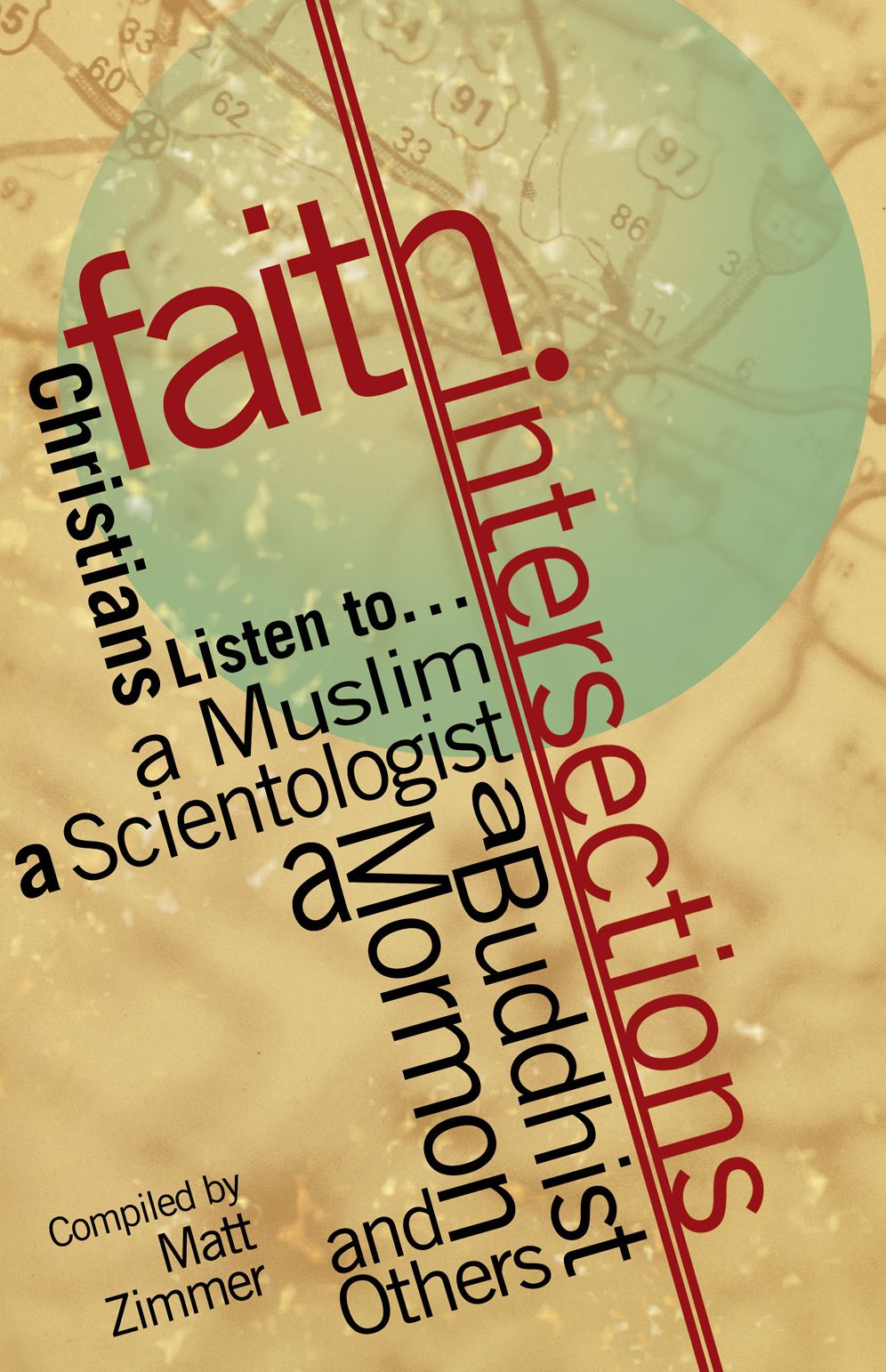 Faith Intersections: Christians Listen to...a Muslim, a Scientologist, a Buddhist, a Mormon, and Others