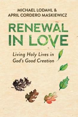 Renewal in Love: Living Holy Lives in God's Good Creation