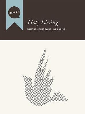 Holy Living: What It Means to Be Like Christ, Participant's Guide