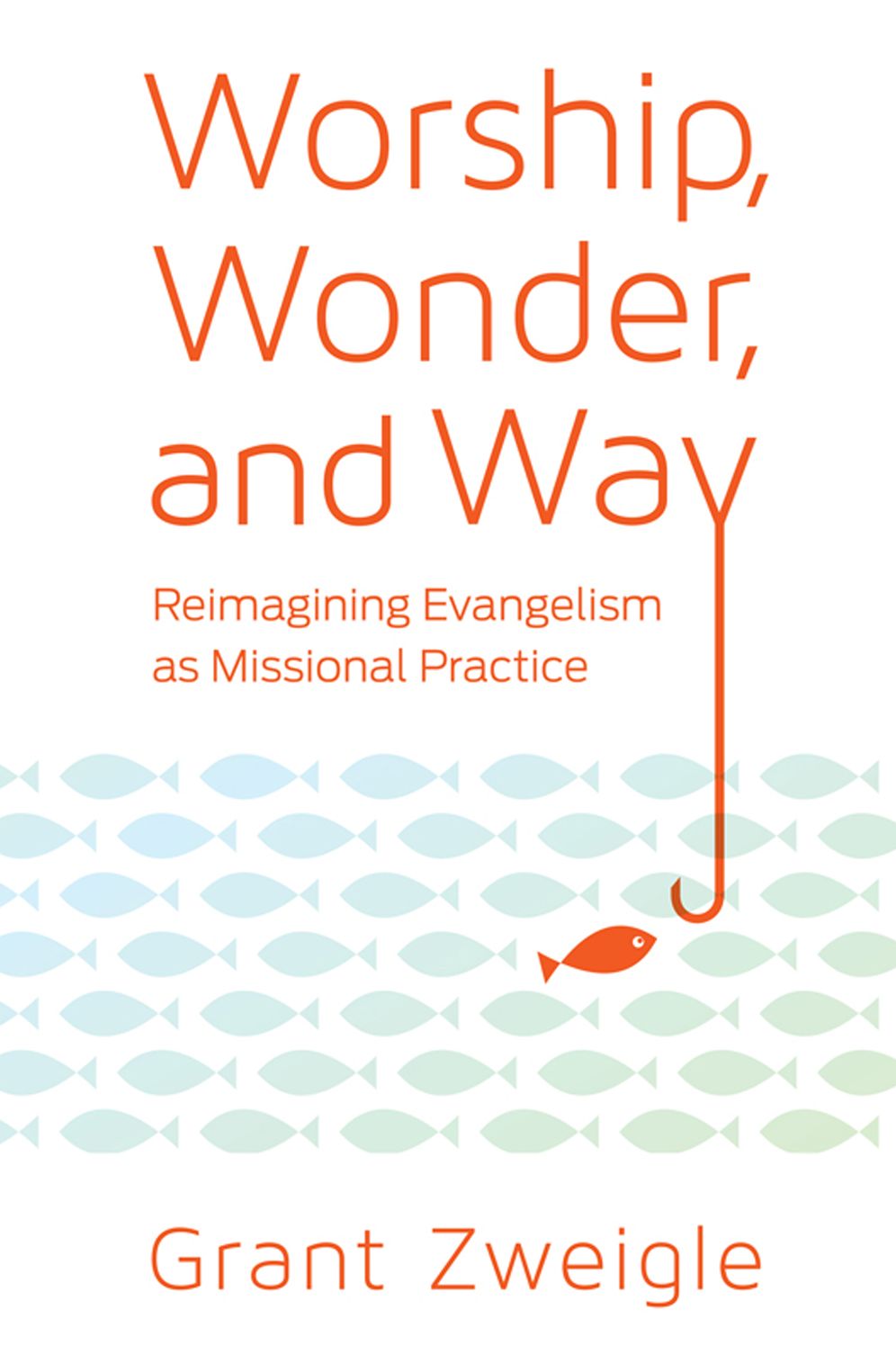 Worship, Wonder, and Way: Reimagining Evangelism as Missional Practice