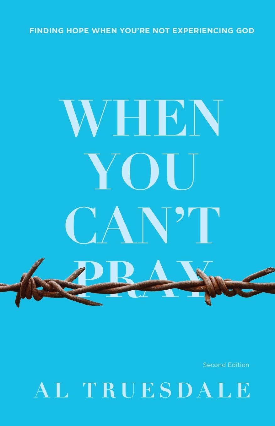 When You Can't Pray: Finding Hope When You're Not Experiencing God