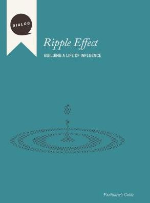 Ripple Effect: Building a Life of Influence, Facilitator's Guide