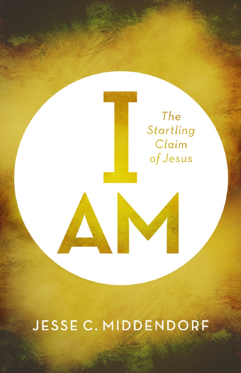 I Am: The Startling Claim of Jesus