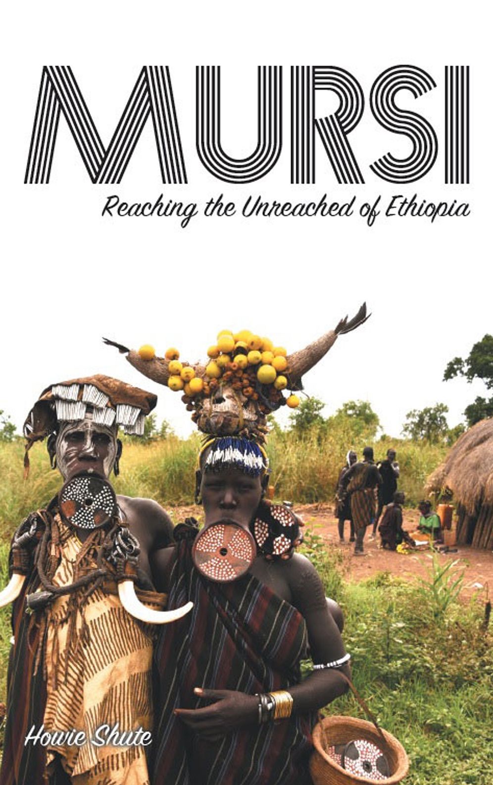 Mursi: Reaching the Unreached of Ethiopia