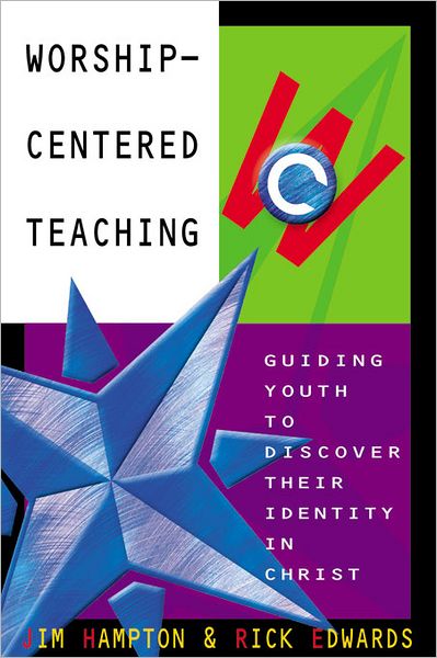 Worship-Centered Teaching: Guiding Youth to Discover Their Identity in Christ