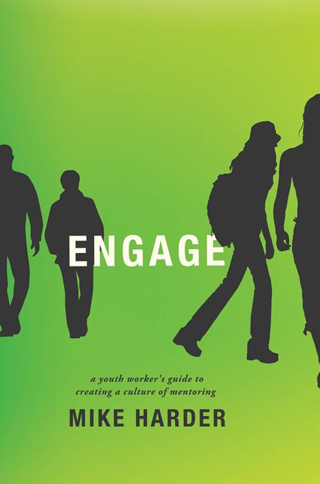 Engage: A Youth Worker's Guide to Creating a Culture of Mentoring
