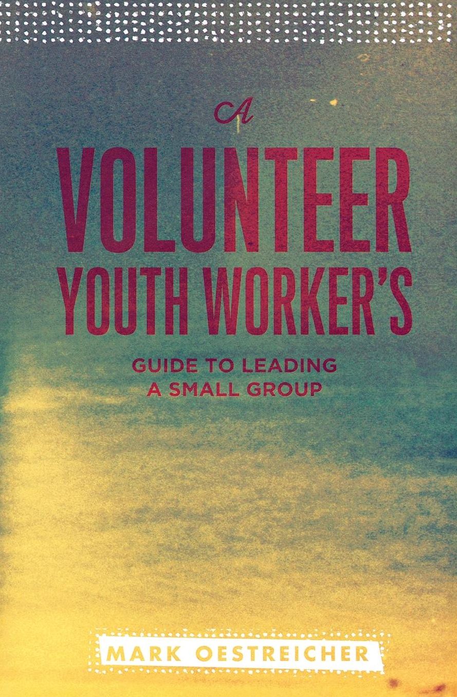 A Volunteer Youth Worker's Guide to Leading a Small Group