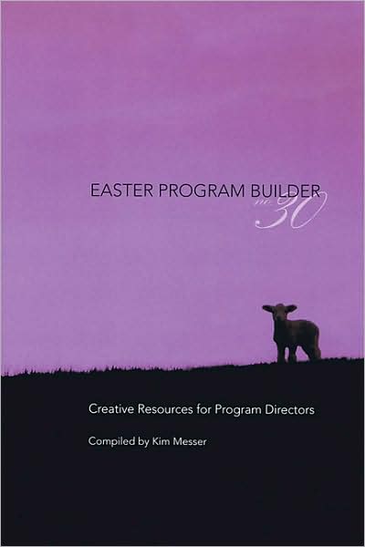 Easter Program Builder No. 30: Creative Resources for Program Directors
