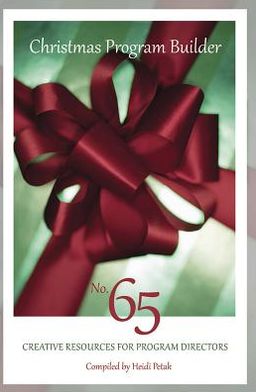 Christmas Program Builder No. 65: Creative Resources for Program Directors