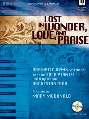Lost in Wonder, Love, and Praise: Dramatic Hymn Settings for the Solo Pianist with Optional Orchestra Trax