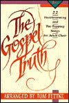 The Gospel Truth: 22 Heartwarming and Toe-Tapping Songs for Adult Choir