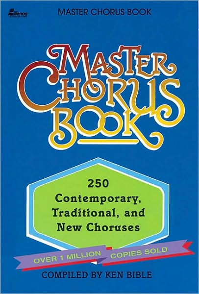 Master Chorus Book: 250 Contemporary, Traditional, and New Choruses