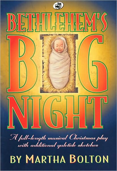 Bethlehem's Big Night: A Full-Length Musical Christmas Play with Additional Yuletide Sketches