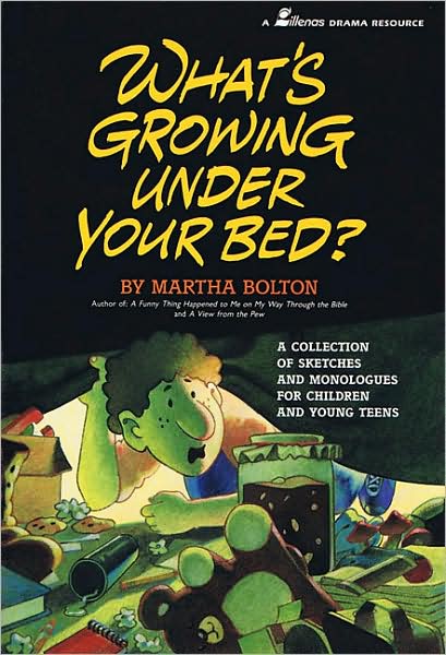 What's Growing under Your Bed?: A Collection of Sketches and Monologues for Children and Young Teens