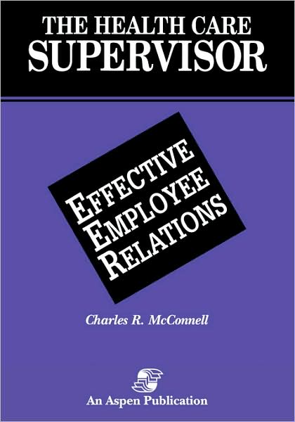 The Health Care Supervisor on Effective Employee Relations