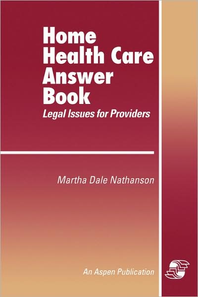 Home Health Care Answer Book: A Legal Guide for Providers