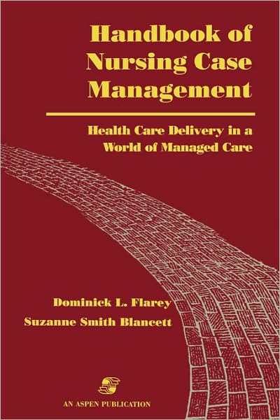 Handbook of Nursing Case Management: Health Care Delivery in a World of Managed Care