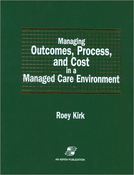 Managing Outcomes, Process, and Cost in a Managed Care Environment