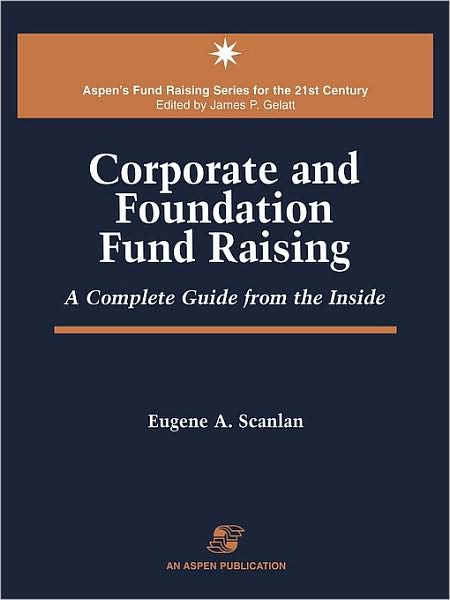 Corporate and Foundation Fund Raising: A Complete Guide from the Inside