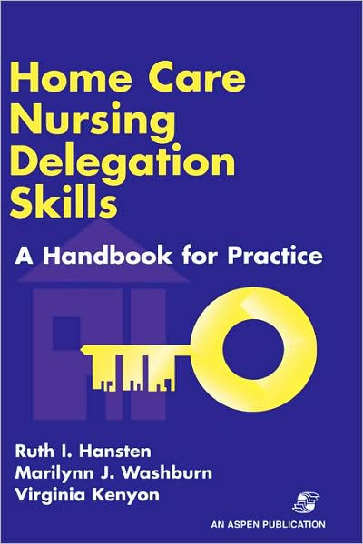 Home Care Nursing Delegation Skills: A Handbook for Practice