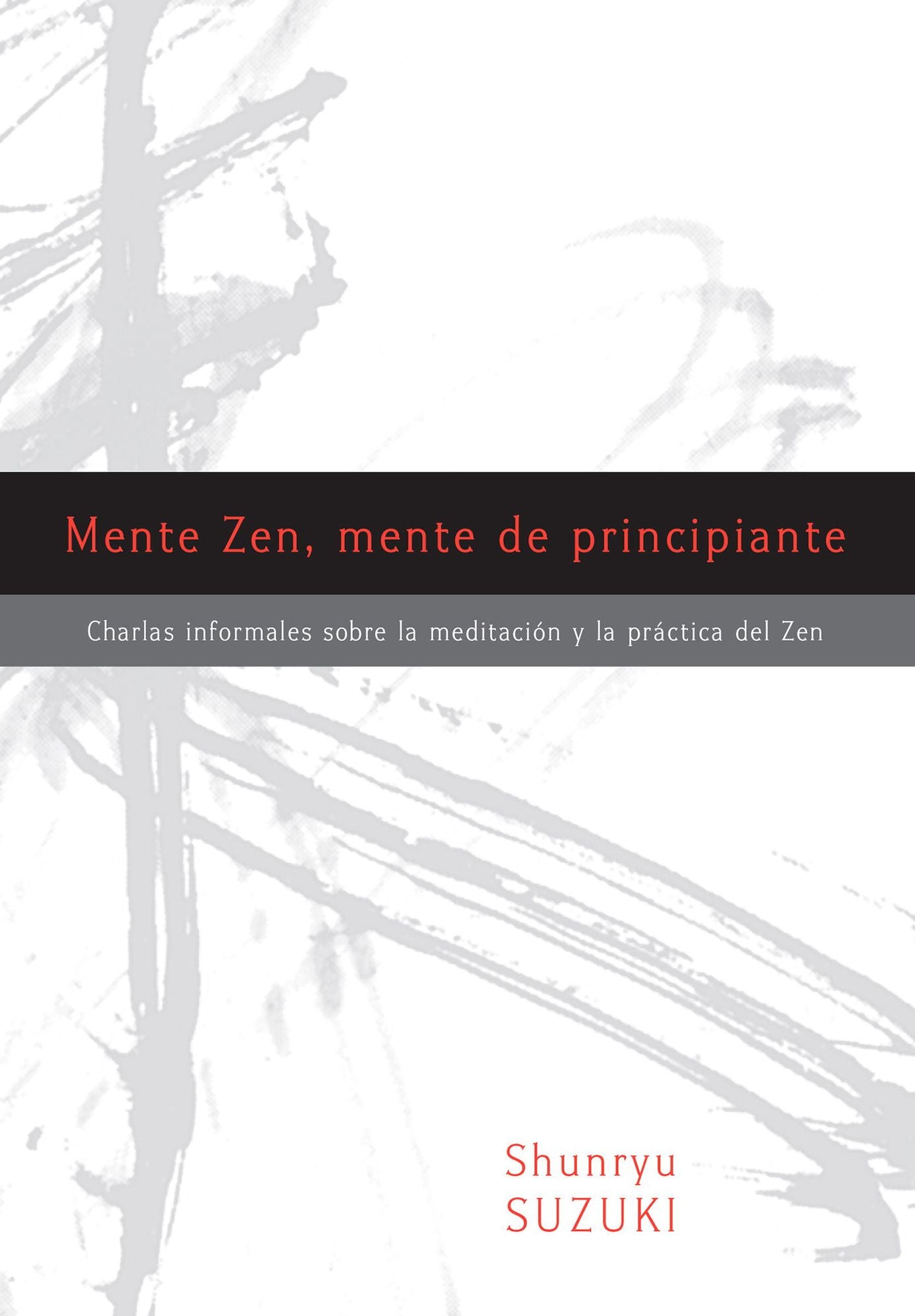Mente Zen, mente de principiante (Zen Mind, Beginner's Mind): Charlas informales sobre la Meditaci¢n y la Pr ctica del Zen