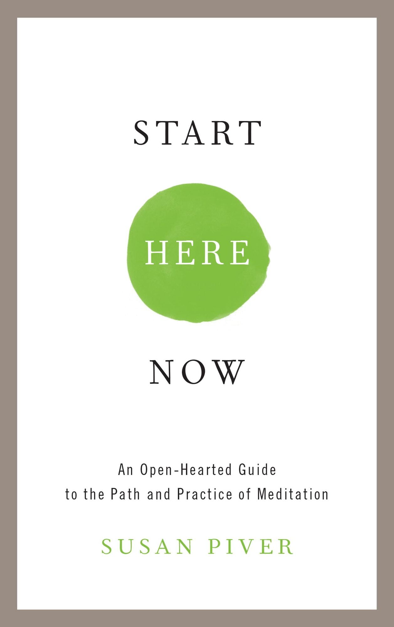 Start Here Now: An Open-Hearted Guide to the Path and Practice of Meditation