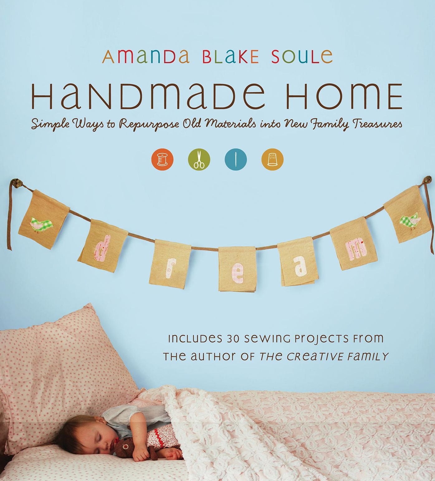 Handmade Home: Simple Ways to Repurpose Old Materials into New Family Treasures