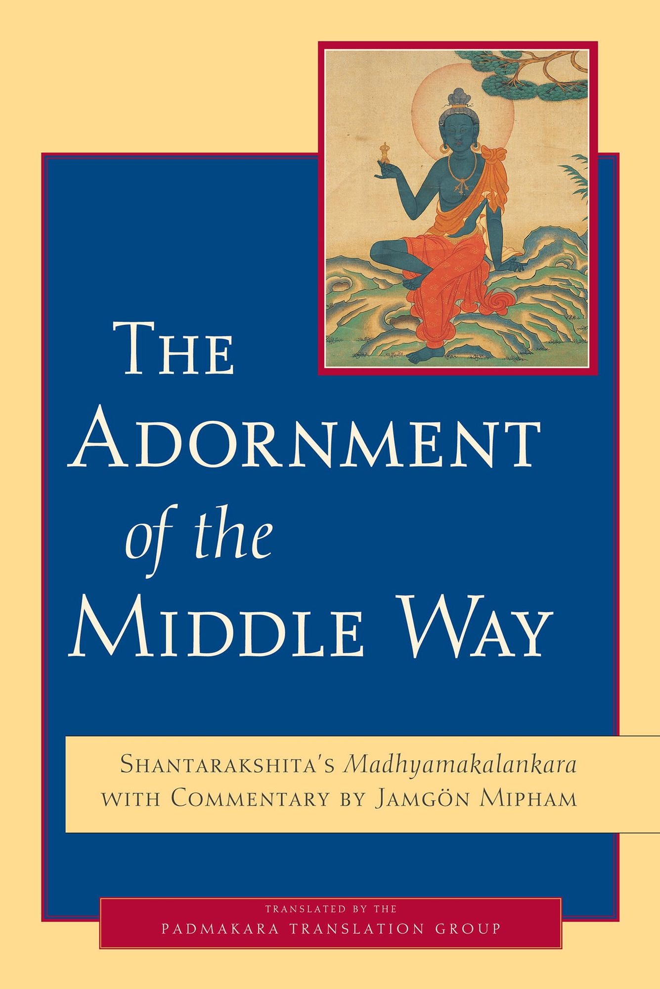 The Adornment of the Middle Way: Shantarakshita's Madhyamakalankara with Commentary by Jamgon Mipham