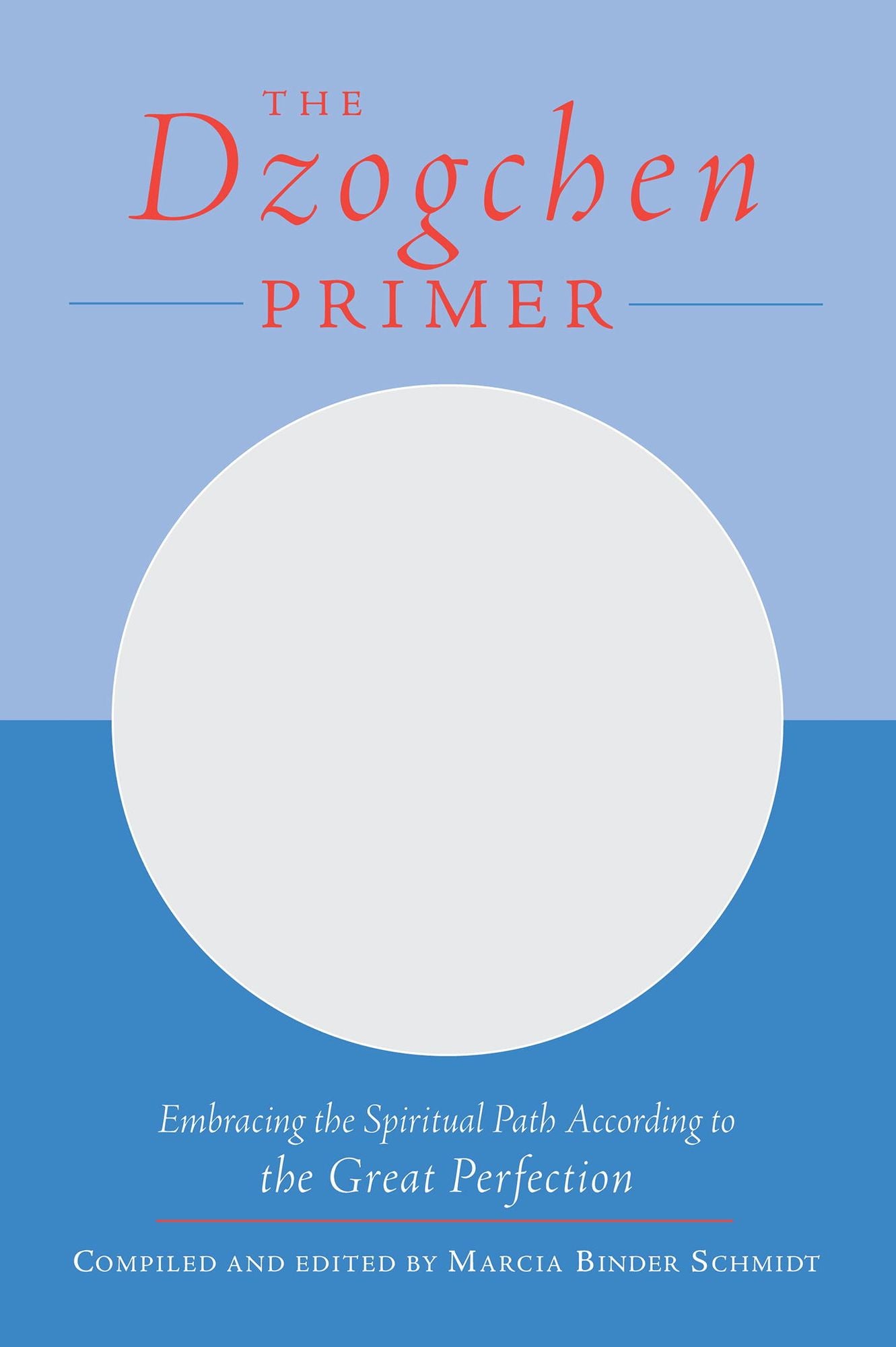 The Dzogchen Primer: An Anthology of Writings by Masters of the Great Perfection