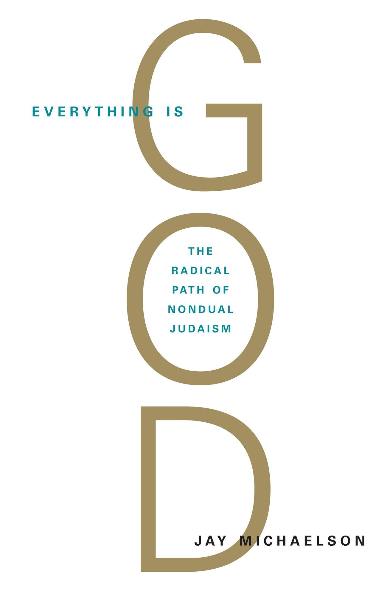 Everything Is God: The Radical Path of Nondual Judaism
