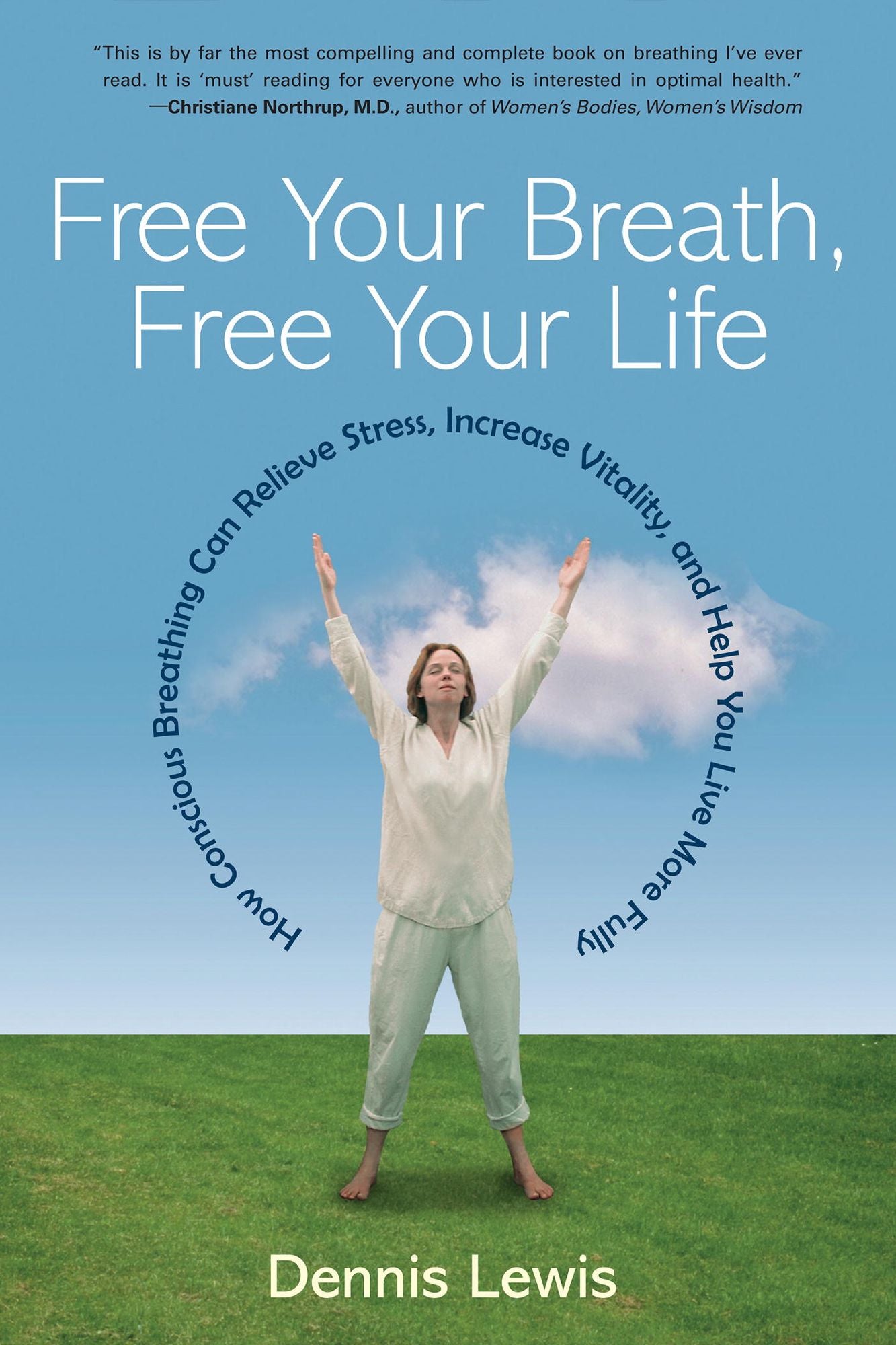 Free Your Breath, Free Your Life: How Conscious Breathing Can Relieve Stress, Increase Vitality, and Help You Live More Fully
