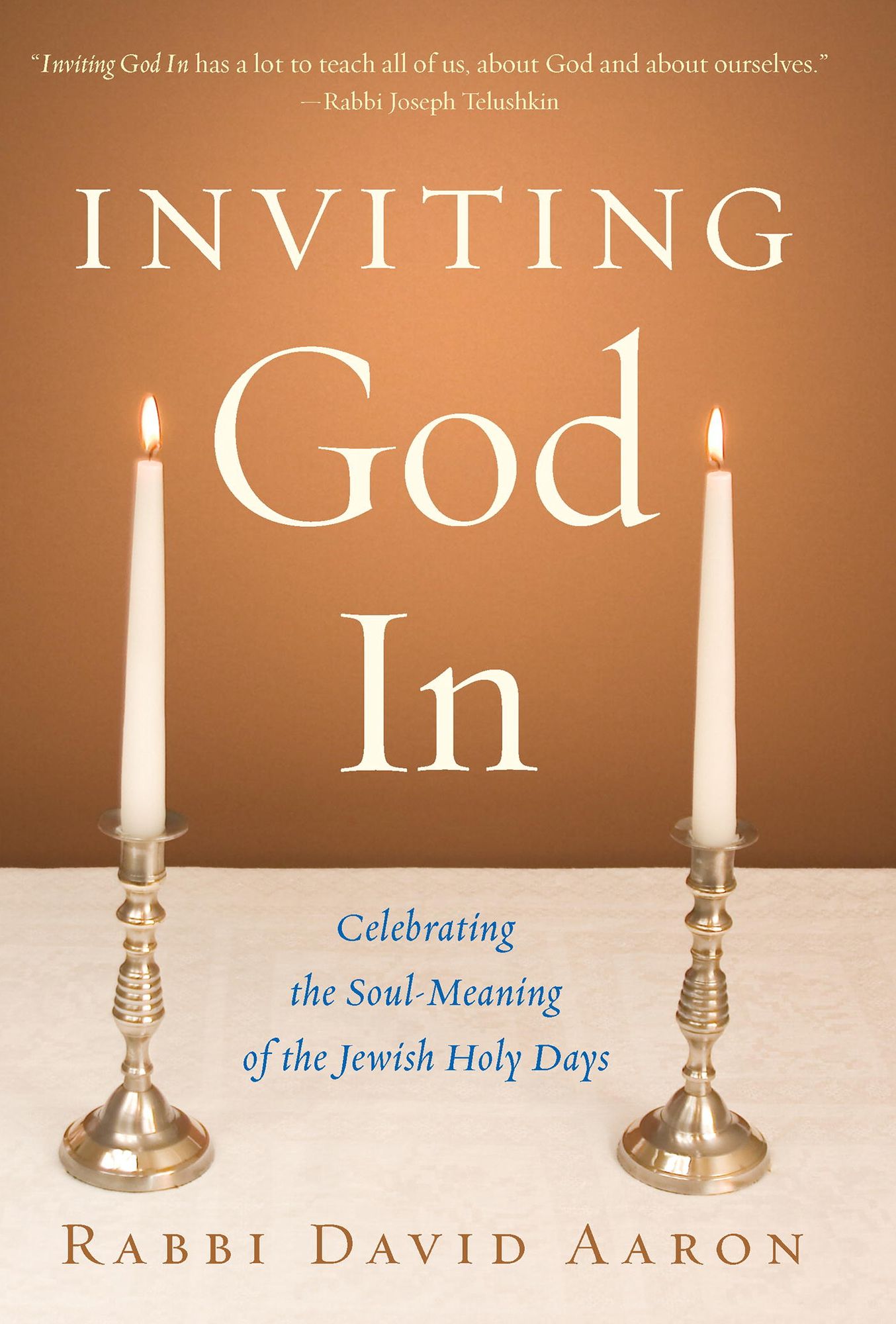 Inviting God In: Celebrating the Soul-Meaning of the Jewish Holy Days