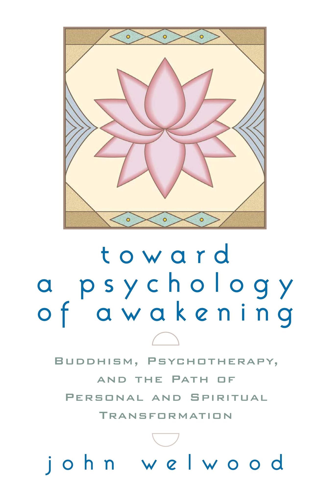 Toward a Psychology of Awakening: Buddhism, Psychotherapy, and the Path of Personal and Spiritual Transformation