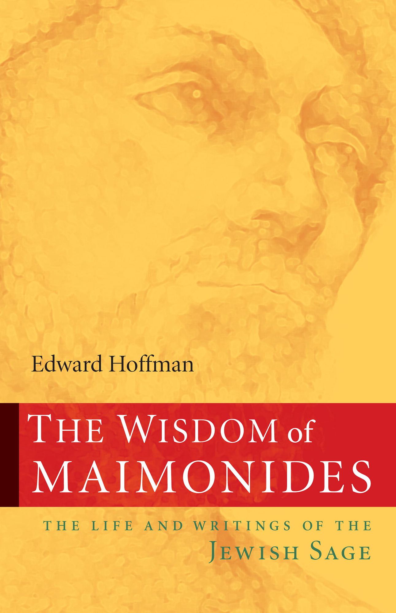 The Wisdom of Maimonides: The Life and Writings of the Jewish Sage