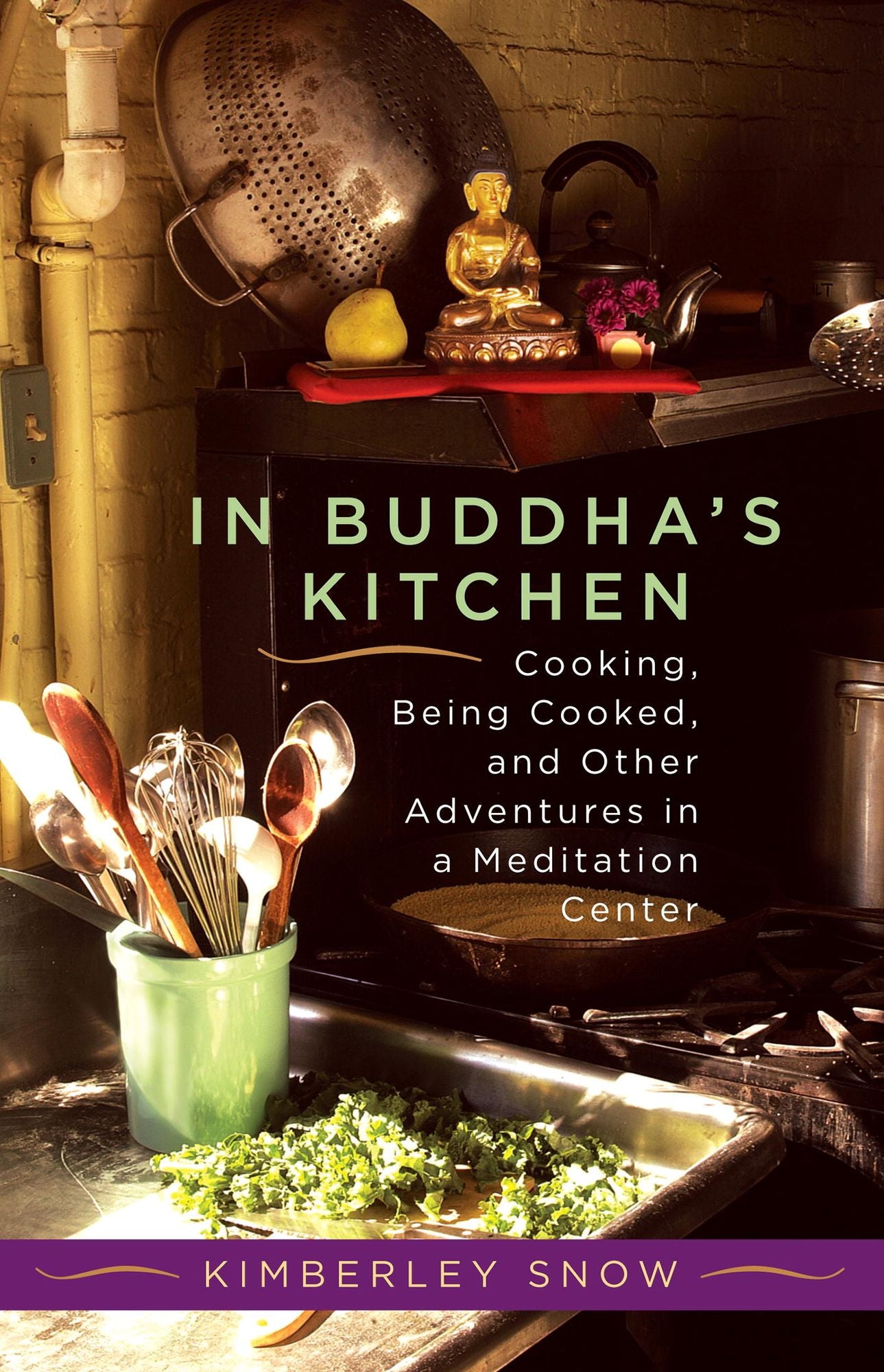In Buddha's Kitchen: Cooking, Being Cooked, and Other Adventures in a Meditation Center