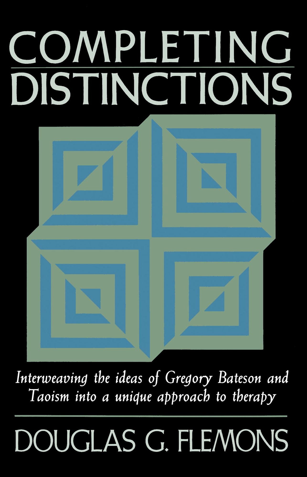 Completing Distinctions: Interweaving the Ideas of Gregory Bateson and Taoism into a unique approach to t herapy