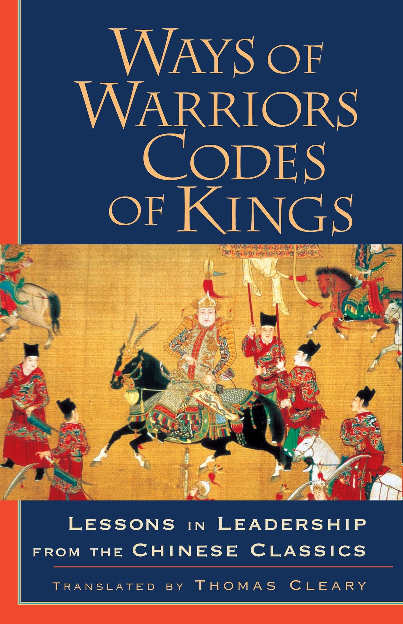 Ways of Warriors, Codes of Kings: Lessons in Leadership from the Chinese Classic: Lessons in Leadership from the Chinese Classics