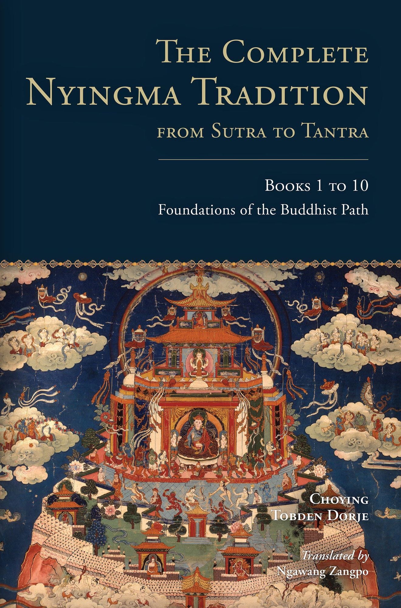 The Complete Nyingma Tradition from Sutra to Tantra, Books 1 to 10: Foundations of the Buddhist Path