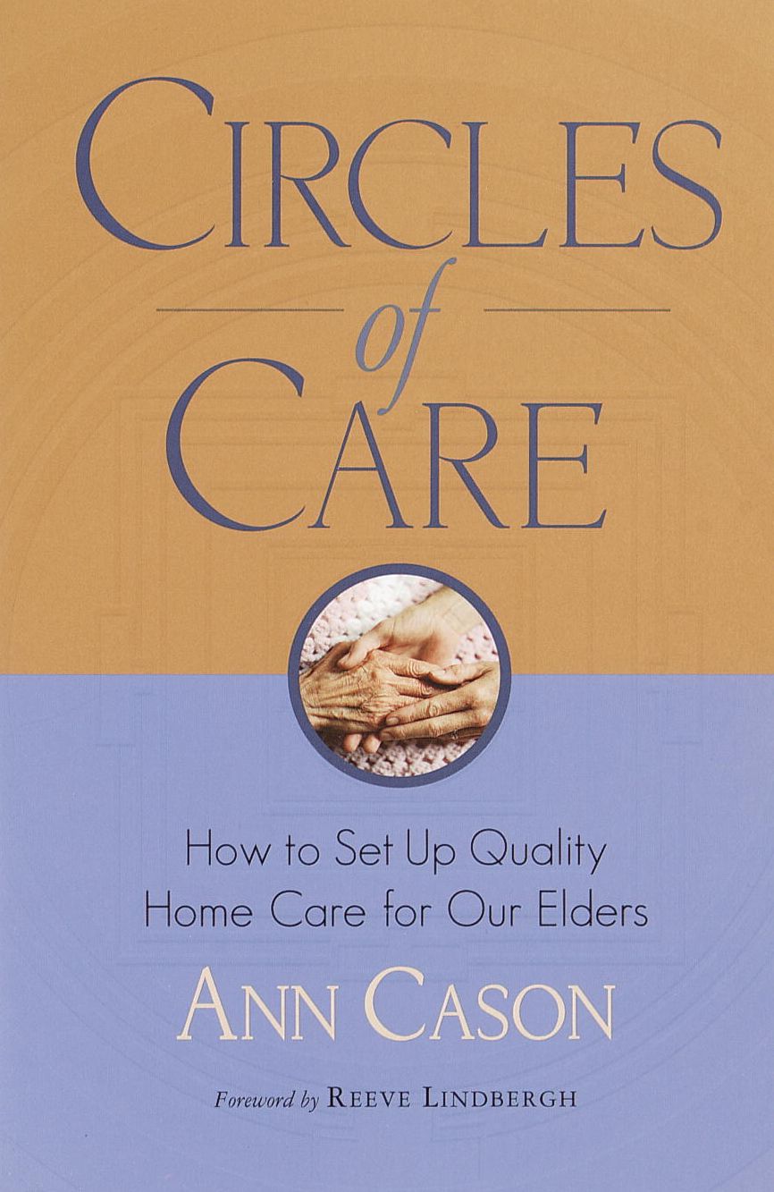 Circles of Care: How to Set Up Quality Care for Our Elders in the Comfort of Their Own Homes