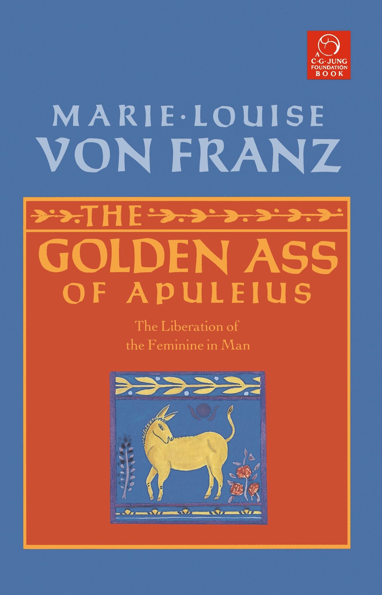 The Golden Ass of Apuleius: The Liberation of the Feminine in Man